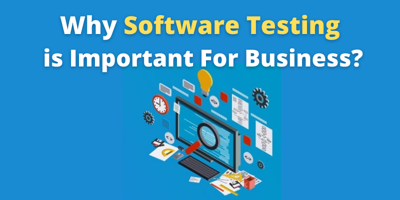 Why Software Testing is Important For Business?