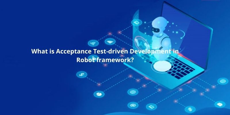 What is Acceptance Test-driven Development in Robot framework?