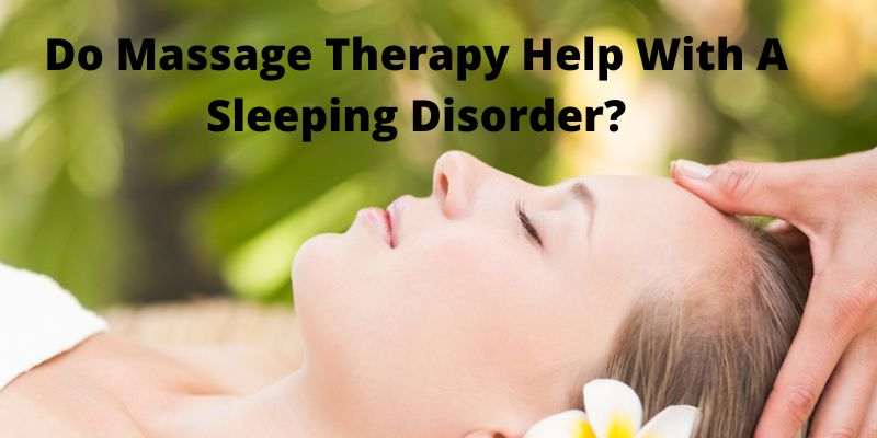 Do Massage Therapy Help With A Sleeping Disorder-compressed