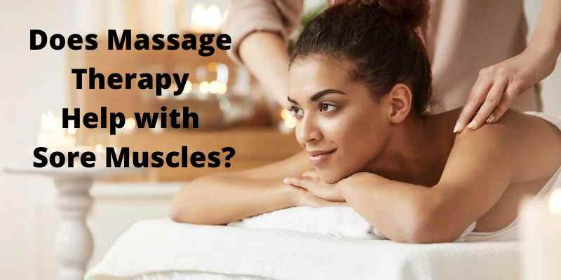 Does Massage Therapy Help with Sore Muscles