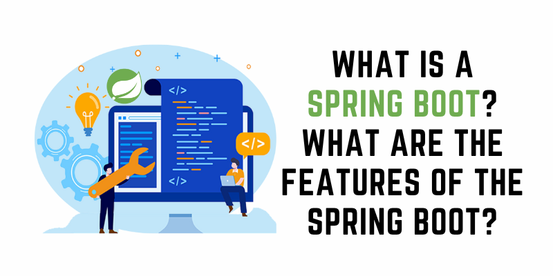 What is a Spring Boot? What are the Features of the Spring Boot