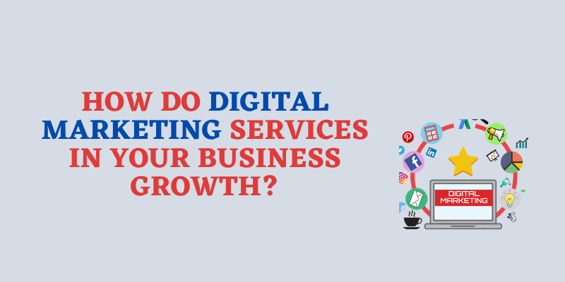 Digital Marketing Services in Your Business Growth?