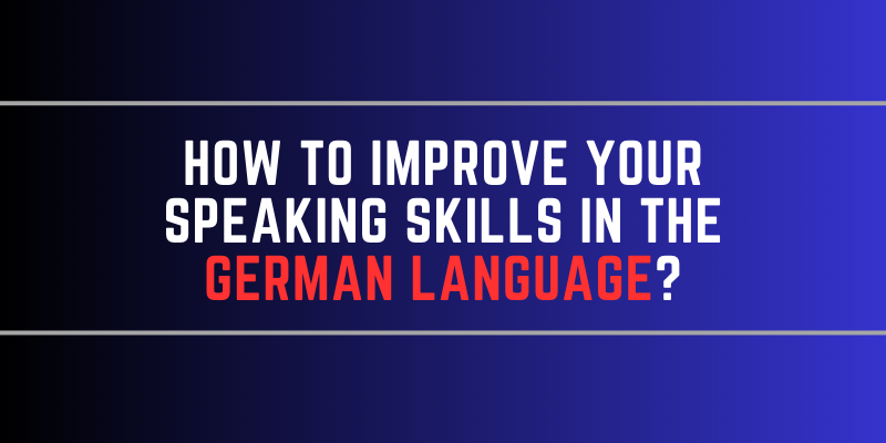 How to improve your speaking skills in the German Language?