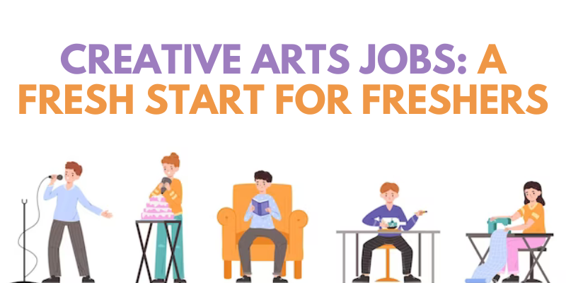 Creative Arts Jobs A Fresh Start for Freshers