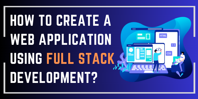 How to create a web application using full stack development?