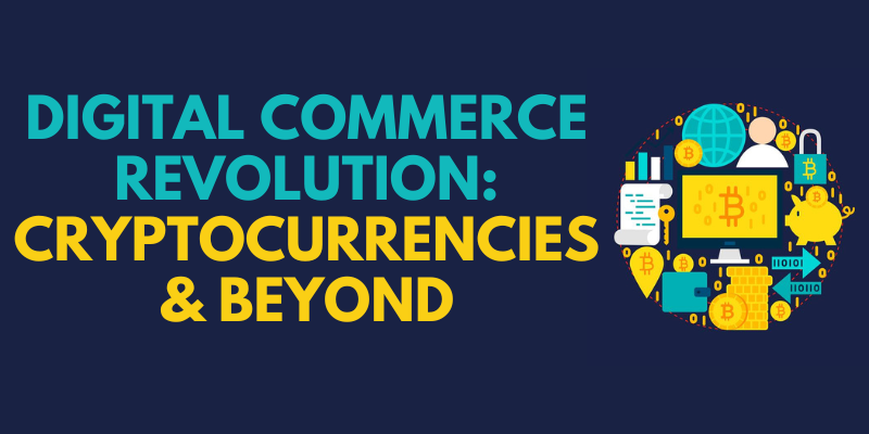 Digital Commerce Revolution: Cryptocurrencies & Beyond