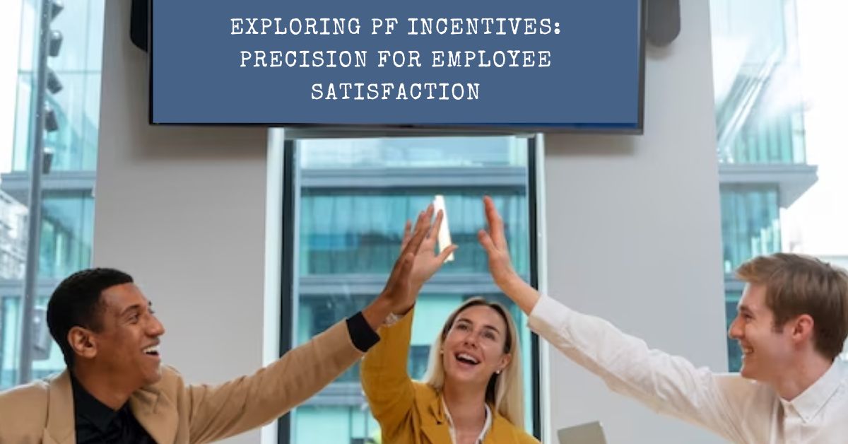 Exploring PF Incentives: Precision for Employee Satisfaction