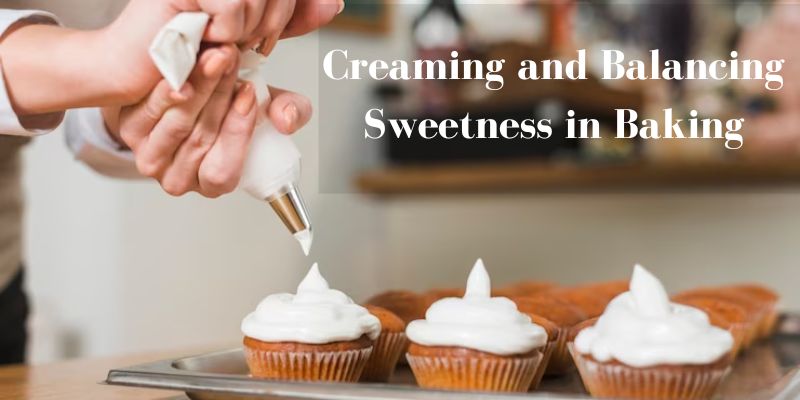 The Role of Sugar in Creaming and Balancing Sweetness in Baking