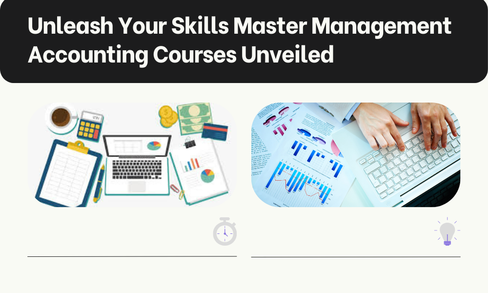 Unleash Your Skills: Master Management Accounting Courses Unveiled